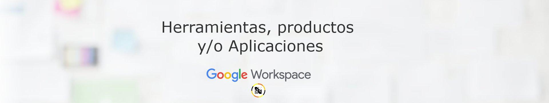 Aplicaciones, herramientas o productos de Google Workspace Perú (Antes ...