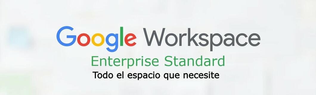 Google Workspace Enterprise Standard solución avanzada para tu empresa
