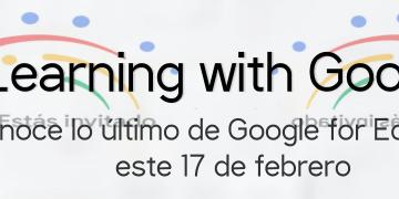 Learning with Google, evento de Google for Education este 17 de febrero